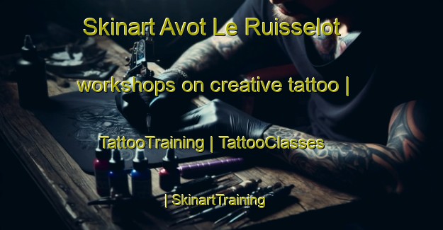 Skinart Avot Le Ruisselot workshops on creative tattoo | TattooTraining | TattooClasses | SkinartTraining-France
